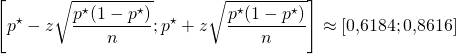 \[ \left[ p^\star - z\sqrt{ \frac{ p^\star (1-p^\star) }{ n } } ; p^\star + z\sqrt{ \frac{ p^\star (1-p^\star) }{ n } } \right] \approx \left[ 0{,}6184; 0{,}8616 \right]\]